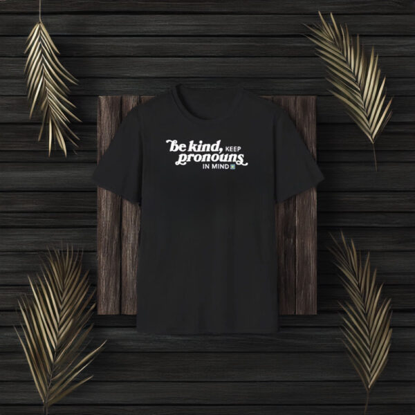 Be Kind, Keep Pronouns in Mind Tee