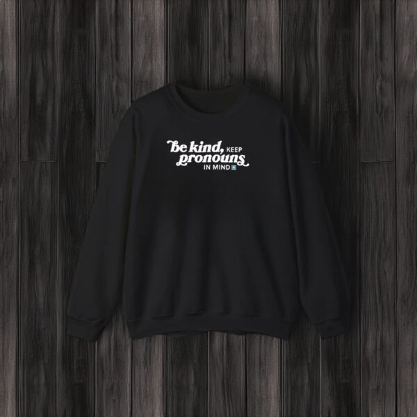 Be Kind, Keep Pronouns in Mind Tee3