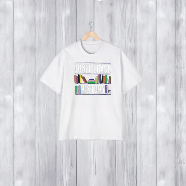 Don't Erase History T-Shirt1