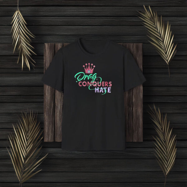 Drag Conquers Hate T-Shirt