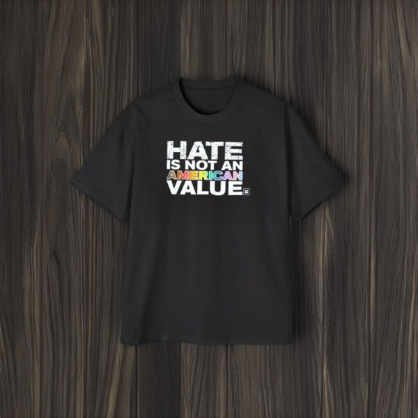 Hate Is Not An American Value T-Shirt2