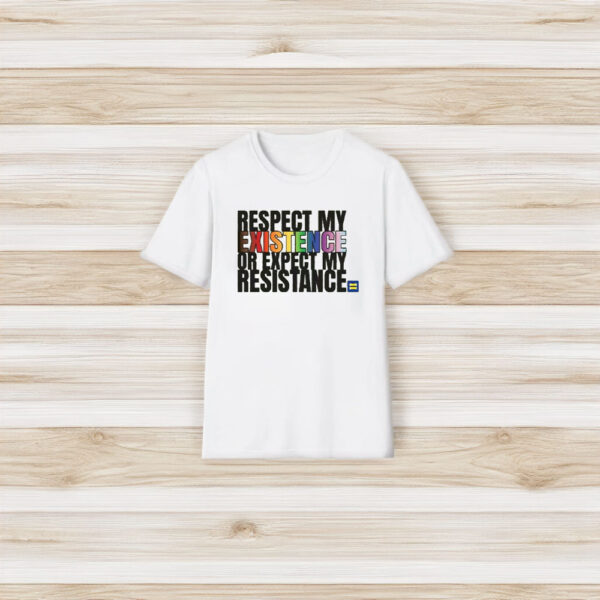 Respect My Existence T-Shirt3