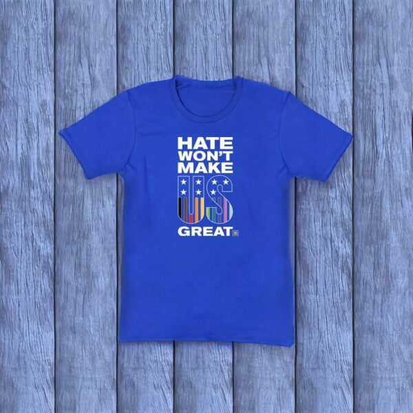 HRC Hate Won't Make US Great T-shirt